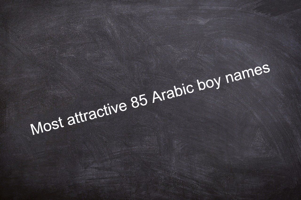 Most attractive 85 Arabic boy names